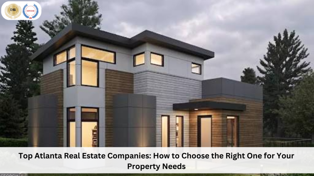 Top Atlanta Real Estate Companies: How to Choose the Right One for Your Property Needs